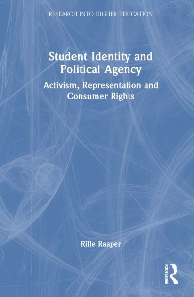 Cover for Raaper, Rille (Durham University, UK) · Student Identity and Political Agency: Activism, Representation and Consumer Rights - Research into Higher Education (Hardcover Book) (2023)