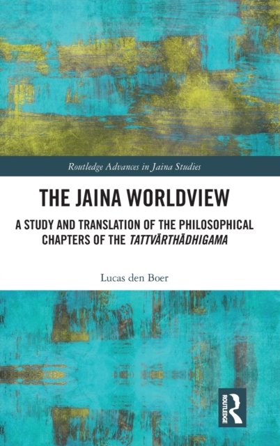 Cover for Den Boer, Lucas (University of Naples, Italy) · The Jaina Worldview: A Study and Translation of the Philosophical Chapters of the Tattvarthadhigama - Routledge Advances in Jaina Studies (Gebundenes Buch) (2023)