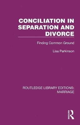 Cover for Lisa Parkinson · Conciliation in Separation and Divorce: Finding Common Ground - Routledge Library Editions: Marriage (Paperback Book) (2025)