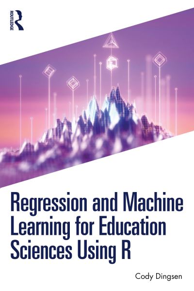 Cody Dingsen · Regression and Machine Learning for Education Sciences Using R (Paperback Book) (2024)