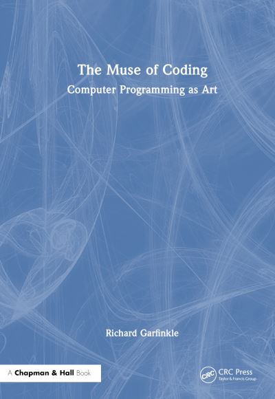 Cover for Garfinkle, Richard (Oakland University, USA) · The Muse of Coding: Computer Programming as Art (Hardcover Book) (2024)