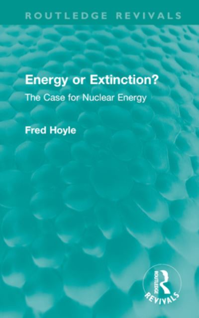 Cover for Fred Hoyle · Energy or Extinction?: The Case for Nuclear Energy - Routledge Revivals (Hardcover Book) (2023)