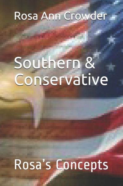 Southern & Conservative - Rosa Ann Crowder - Boeken - Independently Published - 9781070859071 - 30 mei 2019