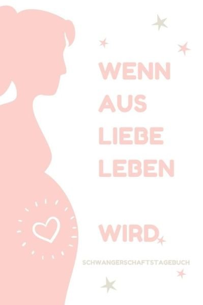Cover for Leben Notizbuch · Wenn Aus Liebe Leben Wird Schwangerschaftstagebuch (Pocketbok) (2019)