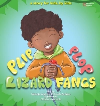 Cover for Ndukaku Anyikam · Plip, Plop, Lizard Fangs!: A story for kids, by kids (Hardcover bog) (2020)