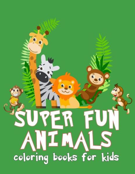 Super Fun Animals Coloring Book for Kids - Sun Moon Journal Notebook Publishing - Books - Independently Published - 9781091607071 - March 26, 2019