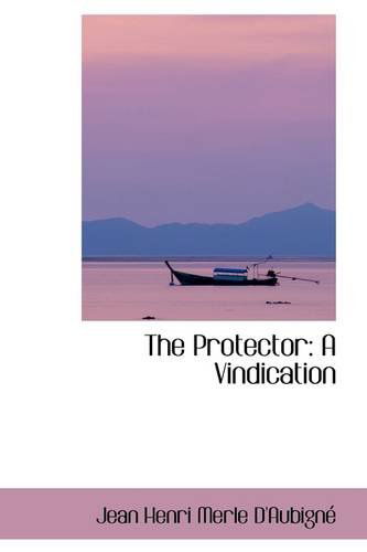 Cover for Jean Henri Merle D'aubigné · The Protector: a Vindication (Pocketbok) (2009)