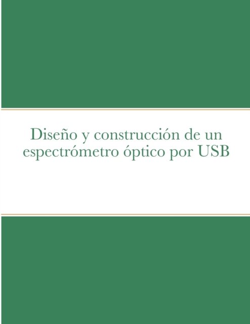 Diseno Y Construccion De Un Espectrometro Optico Por USB - Yohan Perez-Moret - Książki - Lulu.com - 9781105474071 - 22 stycznia 2012