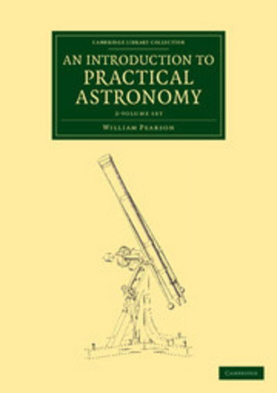 Cover for William Pearson · An Introduction to Practical Astronomy 2 Volume Set - Cambridge Library Collection - Astronomy (Book pack) (2013)