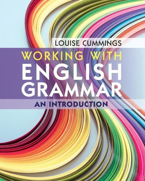 Cover for Cummings, Louise (The Hong Kong Polytechnic University) · Working with English Grammar: An Introduction (Pocketbok) (2018)