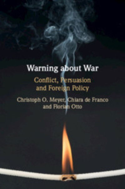 Cover for Meyer, Christoph O. (King's College London) · Warning about War: Conflict, Persuasion and Foreign Policy (Hardcover Book) (2019)