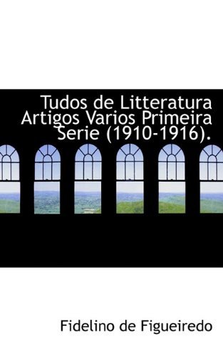 Cover for Fidelino De Figueiredo · Tudos De Litteratura Artigos Varios Primeira Serie (1910-1916). (Taschenbuch) (2009)
