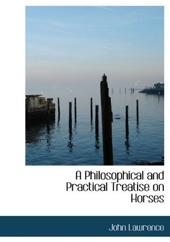 Cover for John Lawrence · A Philosophical and Practical Treatise on Horses (Hardcover Book) (2009)