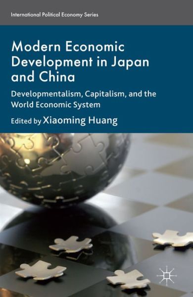 Cover for Xiaoming Huang · Modern Economic Development in Japan and China: Developmentalism, Capitalism, and the World Economic System - International Political Economy Series (Hardcover Book) (2013)