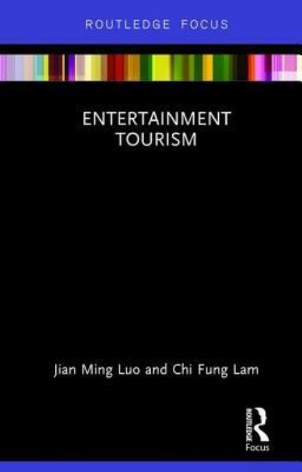 Cover for Luo, Jian Ming (City University of Macau, China) · Entertainment Tourism - Routledge Focus in Tourism (Hardcover bog) (2017)