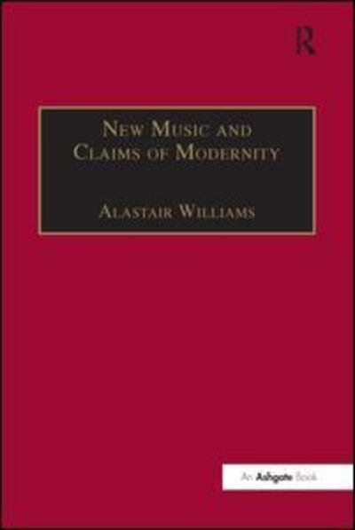 Cover for Alastair Williams · New Music and the Claims of Modernity (Paperback Bog) (2016)
