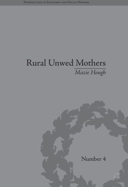 Cover for Mazie Hough · Rural Unwed Mothers: An American Experience, 1870-1950 - Perspectives in Economic and Social History (Paperback Bog) (2016)