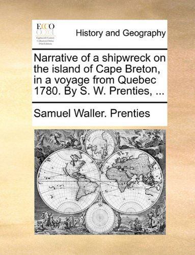 Cover for Samuel Waller. Prenties · Narrative of a Shipwreck on the Island of Cape Breton, in a Voyage from Quebec 1780. by S. W. Prenties, ... (Taschenbuch) (2010)