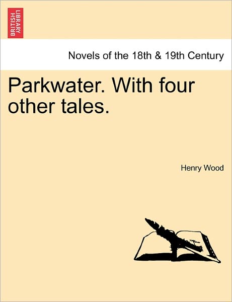 Parkwater. with Four Other Tales. - Henry Wood - Books - British Library, Historical Print Editio - 9781241215071 - March 17, 2011