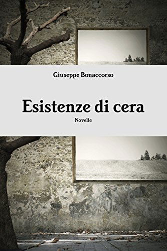 Cover for Giuseppe Bonaccorso · Esistenze Di Cera (Paperback Book) [Italian edition] (2014)