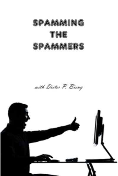 Cover for Peter Dabbene · Spamming the Spammers (with Dieter P. Bieny) (Paperback Book) (2012)