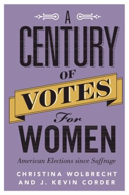 Cover for Wolbrecht, Christina (University of Notre Dame, Indiana) · A Century of Votes for Women: American Elections Since Suffrage (Paperback Book) (2020)