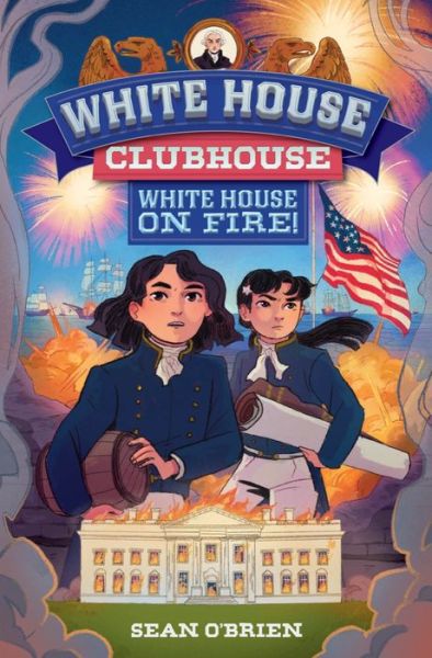 O'Brien, Sean (Georgetown University) · White House Clubhouse: White House on Fire! - White House Clubhouse (Hardcover Book) (2024)