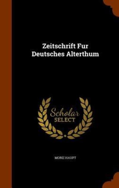 Cover for Moriz Haupt · Zeitschrift Fur Deutsches Alterthum (Hardcover Book) (2015)