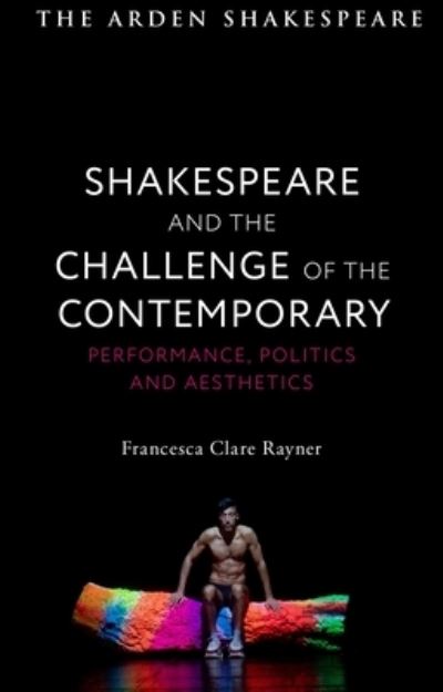 Cover for Rayner, Francesca Clare (Universidade do Minho, Portugal) · Shakespeare and the Challenge of the Contemporary: Performance, Politics and Aesthetics (Paperback Book) (2023)