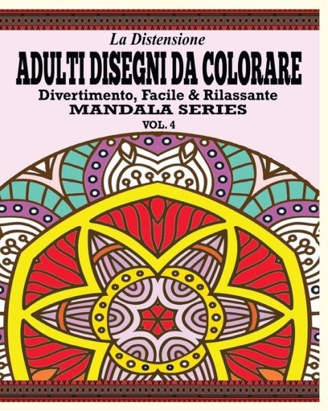 Cover for Jason Potash · La Distensione Adulti Disegni Da Colorare: Divertimento, Facile &amp; Rilassante Mandala Series (Vol. 4) (Paperback Book) (2020)