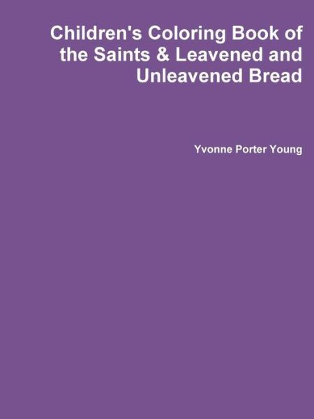 Cover for Yvonne Young · Children's Coloring Book of the Saints &amp; Leavened and Unleavened Bread (Paperback Book) (2017)