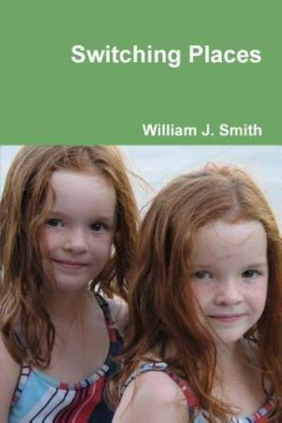 Switching Places - William J Smith - Books - Lulu.com - 9781387845071 - May 30, 2019
