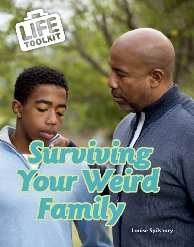 Surviving Your Weird Family - Life Toolkit - Louise Spilsbury - Kirjat - Capstone Global Library Ltd - 9781398201071 - torstai 27. toukokuuta 2021