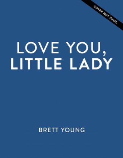 Love You, Little Lady - Brett Young - Bøger - Nelson Incorporated, Thomas - 9781400225071 - 24. august 2021