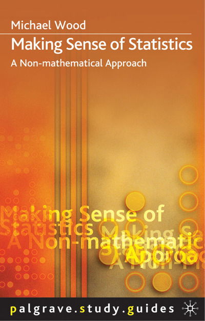 Cover for Michael Wood · Making Sense of Statistics A Non-Mathematical Approach - A Non-Mathematical Approach (N/A) [2003 edition] (2017)