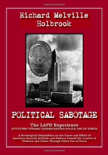 Cover for Richard Melville Holbrook · Political Sabotage: the Lapd Experience; Attitudes Toward Understanding Police Use of Force: (Paperback Bog) (2006)