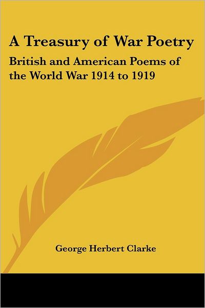 Cover for George Herbert Clarke · A Treasury of War Poetry: British and American Poems of the World War 1914 to 1919 (Paperback Book) (2005)