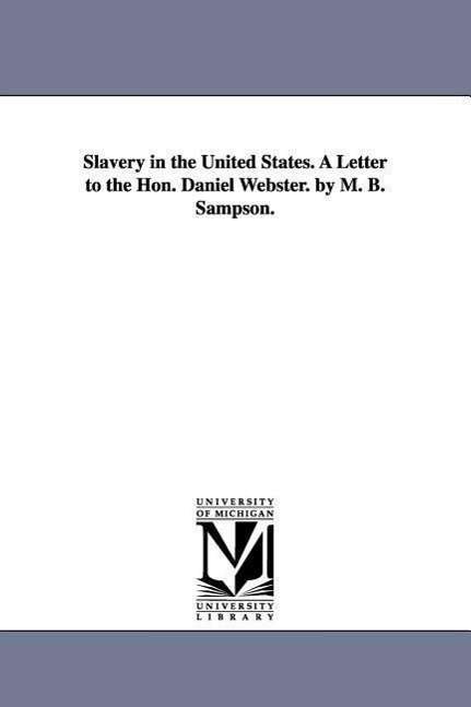 Cover for Michigan Historical Reprint Series · Slavery in the United States. a Letter to the Hon. Daniel Webster. by M. B. Sampson. (Paperback Book) (2006)