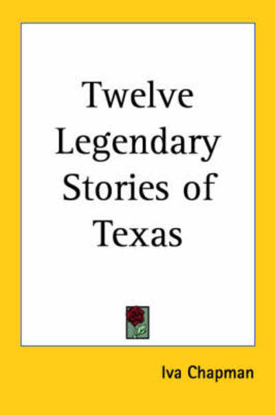 Cover for Iva Chapman · Twelve Legendary Stories of Texas (Paperback Book) (2004)