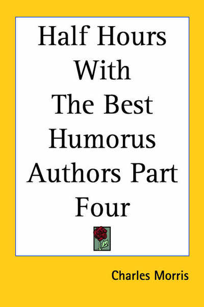 Cover for Charles Morris · Half Hours with the Best Humorus Authors Part Four (St Martin's Griffin) (Paperback Book) (2005)