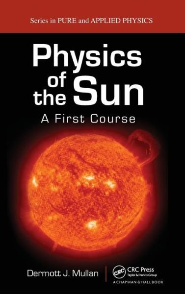Cover for Mullan, Dermott J. (University of Delaware, Newark, USA) · Physics of the Sun: A First Course (Hardcover Book) (2009)