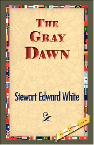 Cover for Stewart Edward White · The Gray Dawn (Hardcover Book) (2007)