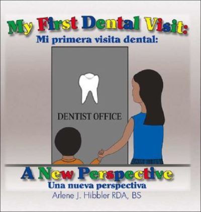 Cover for Arlene J. Hibbler RDA BS · My First Dental Visit: A New Perspective: Mi primera visita dental (Paperback Book) (2006)