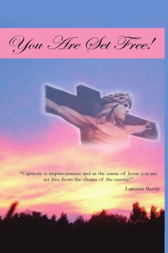 Cover for Lawanda Beasley · You Are Set Free!: &quot;Captivity is Imprisonment and in the Name of Jesus You Are Set Free from the Chains of the Enemy!&quot; (Paperback Book) (2008)