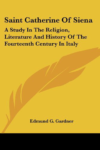 Cover for Edmund G. Gardner · Saint Catherine of Siena: a Study in the Religion, Literature and History of the Fourteenth Century in Italy (Paperback Book) (2006)