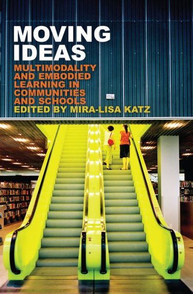 Cover for Moving Ideas: Multimodality and Embodied Learning in Communities and Schools - New Literacies and Digital Epistemologies (Paperback Book) [New edition] (2013)