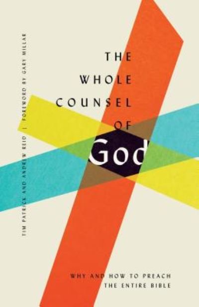 Cover for Tim Patrick · The Whole Counsel of God: Why and How to Preach the Entire Bible (Taschenbuch) (2020)