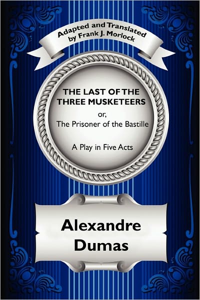 Cover for Alexandre Dumas · The Last of the Three Musketeers: Or, the Prisoner of the Bastille: a Play in Five Acts (Taschenbuch) (2024)