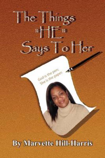 Cover for Marvette Hill-harris · The Things He Says to Her: God is the Pen; She is the Paper! (Paperback Book) (2009)