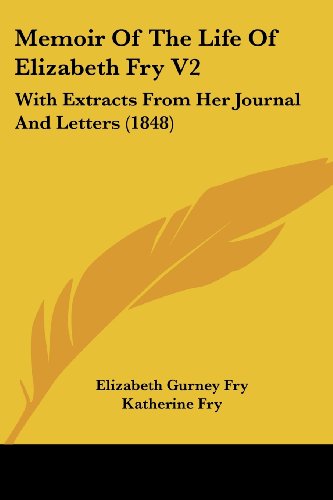 Cover for Elizabeth Gurney Fry · Memoir of the Life of Elizabeth Fry V2: with Extracts from Her Journal and Letters (1848) (Paperback Book) (2008)